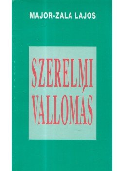 Major-Zala Lajos - Szerelmi vallomás Major-Zala Lajos - Szerelmi vallomás, Marosvásárhely 1997 antikvár könyv