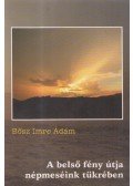 Bősz Imre Ádám - A belső fény útja népmeséink tükrében
