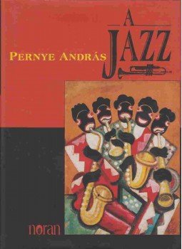 Pernye András - A jazz Pernye András - A jazz, Budapest 2007 antikvár könyv