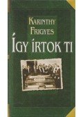Karinthy Frigyes - Így írtok ti - Magyar írók