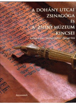 Kalmár Lajos, Deutsch Gábor, Faragó Vera - A Dohány utcai zsinagóga és a Zsidó Múzeum kincsei Kalmár Lajos, Deutsch Gábor, Faragó Vera - A Dohány utcai zsinagóga és a Zsidó Múzeum kincsei, Pécs 2005 antikvár könyv