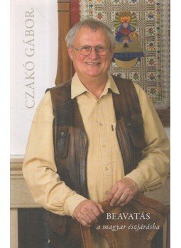 Czakó Gábor - Beavatás a magyar észjárásba (dedikált) Czakó Gábor - Beavatás a magyar észjárásba (dedikált), Budapest 2009 antikvár könyv