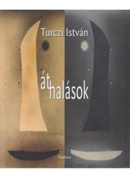 Turczi István - Áthalások Turczi István - Áthalások, Budapest 2007 antikvár könyv
