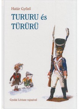 Határ Győző - Tururu és Türürü Határ Győző - Tururu és Türürü, Budapest 2002 antikvár könyv