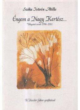 Szőke István Atilla - Éngem a Nagy Kertész... Szőke István Atilla - Éngem a Nagy Kertész..., 2001 antikvár könyv
