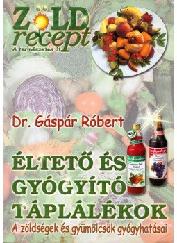 Gáspár Róbert - Éltető és gyógyító táplálékok Gáspár Róbert - Éltető és gyógyító táplálékok, Budapest 2004 antikvár könyv