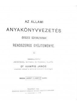 Dr. Kampis János - Az állami anyakönyvvezetés összes szabályainak gyűjteménye Dr. Kampis János - Az állami anyakönyvvezetés összes szabályainak gyűjteménye, Budapest 1902 antikvár könyv