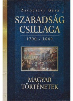 Závodszky Géza - Szabadság csillaga Závodszky Géza - Szabadság csillaga, 2007 antikvár könyv