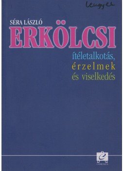 Séra László - Erkölcsi ítéletalkotás, érzelmek és viselkedés Séra László - Erkölcsi ítéletalkotás, érzelmek és viselkedés, Pécs 2000 antikvár könyv