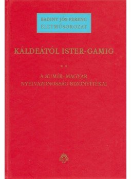 Badiny Jós Ferenc - Káldeától Ister-Gamig II. Badiny Jós Ferenc - Káldeától Ister-Gamig II., Budapest 2004 antikvár könyv