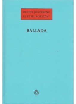 Badiny Jós Ferenc - Ballada Badiny Jós Ferenc - Ballada, Budapest 2006 antikvár könyv