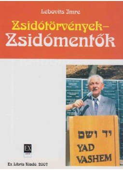 Lebovits Imre - Zsidótörvények - Zsidómentők (dedikált) Lebovits Imre - Zsidótörvények - Zsidómentők (dedikált), Budapest 2007 antikvár könyv