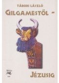 Tábori László - Gilgamestől Jézusig