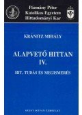 Kránitz Mihály - Alapvető hittan IV. - Hit, tudás és megismerés