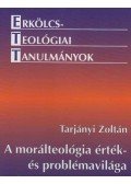 Tarjányi Zoltán - A morálteológia érték- és problémavilága