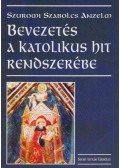 Szuromi Szabolcs Anzelm - Bevezetés a katolikus hit rendszerébe