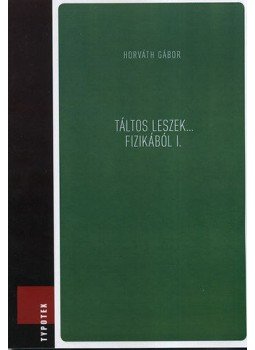 Horváth Gábor - Táltos leszek... fizikából I. Horváth Gábor - Táltos leszek... fizikából I., null 2011 antikvár könyv