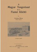 Gonda Béla - A magyar tengerészet és a fiumei kikötő