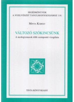 Minya Károly - Változó szókincsünk - A neologizmusok több szempontú vizsgálata, null 2012 antikvár könyv