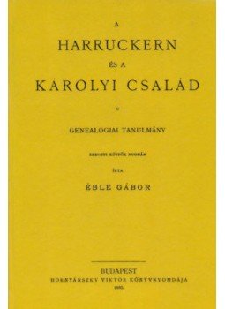 Éble Gábor - A Harruckernés a Károlyi család, genealógiai tanulmány, null 2012 antikvár könyv