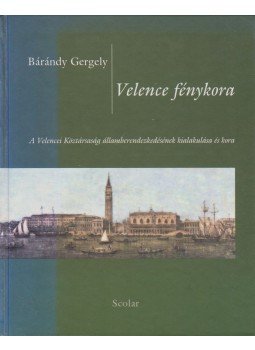 Bárándy Gergely - Velence fénykora (dedikált) Bárándy Gergely - Velence fénykora (dedikált), Budapest 1999 antikvár könyv
