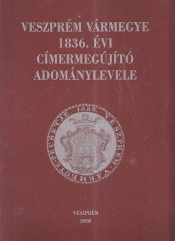 Madarász Lajos - Veszprém vármegye 1836. évi címermegújító adománylevele, Veszprém 2000 antikvár könyv