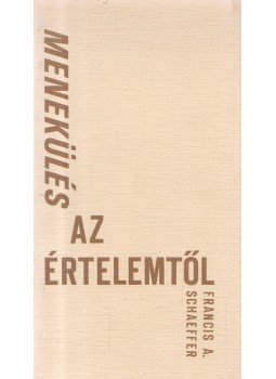 Francis A. Schaeffer - Menekülés az értelemtől Francis A. Schaeffer - Menekülés az értelemtől, null 0 antikvár könyv