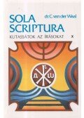 dr. C. van der Waal - Kutassátok az írásokat! X. - Sola Scriptura
