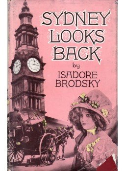 Isadore Brodsky - Sydney Looks Back Isadore Brodsky - Sydney Looks Back, Sydney 1957 antikvár könyv