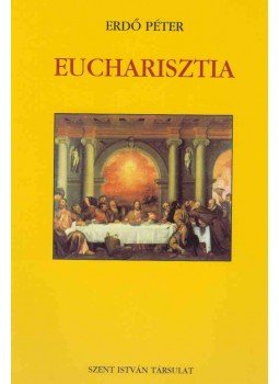 Erdő Péter - Eucharisztia Erdő Péter - Eucharisztia, Budapest 2005 antikvár könyv