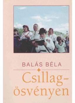 Balás Béla - Csillagösvényen Balás Béla - Csillagösvényen, Budapest 2008 antikvár könyv