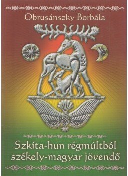 Obrusánszky Borbála - Szkíta-hun régmúltból székely-magyar jövendő (dedikált),  2012 antikvár könyv