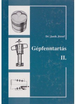 Dr. Janik József - Gépfenntartás II. Dr. Janik József - Gépfenntartás II., Budapest 2003 antikvár könyv