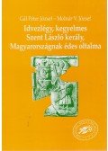 Gál Péter József,Molnár V. József - Idvezlégy, kegyelmes Szent László kerály, Magyarországnak édes oltalma (dedikált)