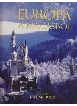Jan Morris - Európa a magasból Jan Morris - Európa a magasból, Budapest 2005 antikvár könyv