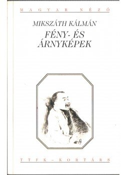 Mikszáth Kálmán - Fény- és árnyképek Mikszáth Kálmán - Fény- és árnyképek, Budapest 2002 antikvár könyv