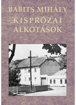 Babits Mihály - Babits Mihály kisprózai alkotások Babits Mihály - Babits Mihály kisprózai alkotások, null 2010 antikvár könyv