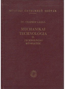 Dr. Gillemot László - Mechanikai technológia II. - Technológiai műveletek Dr. Gillemot László - Mechanikai technológia II. - Technológiai műveletek, Budapest 1960 antikvár könyv