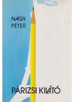 Nagy Péter - Párizsi kilátó (dedikált) Nagy Péter - Párizsi kilátó (dedikált), Budapest 1990 antikvár könyv