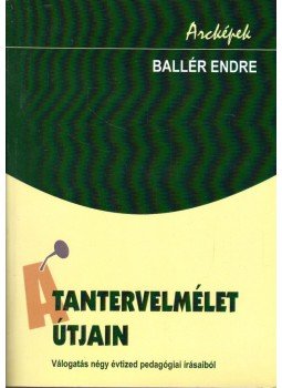Ballér Endre - A tantervelmélet útjain Ballér Endre - A tantervelmélet útjain, Budapest 2004 antikvár könyv