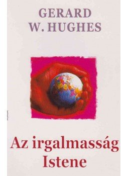 Gerard W. Hughes - Az irgalmasság Istene Gerard W. Hughes - Az irgalmasság Istene, Kecskemét 2005 antikvár könyv