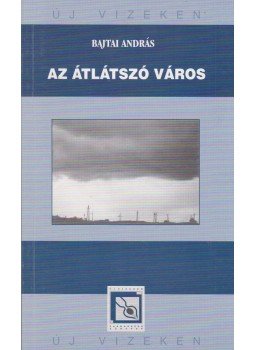 Bajtai András - Az átlátszó város (dedikált) Bajtai András - Az átlátszó város (dedikált), Budapest 2006 antikvár könyv