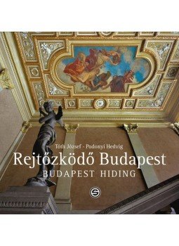 Tóth József, Podonyi Hedvig - Rejtőzködő Budapest Tóth József, Podonyi Hedvig - Rejtőzködő Budapest, Budapest 2011 antikvár könyv