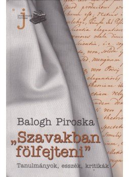 Balogh Piroska - "Szavakban fölfejteni" (dedikált), Pécs 2002 antikvár könyv