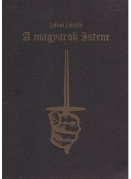 Lévai László - A magyarok Istene Lévai László - A magyarok Istene, 2003 antikvár könyv