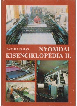 Bartha Tamás - Nyomdai kisenciklopédia II. Bartha Tamás - Nyomdai kisenciklopédia II., Budapest 1983 antikvár könyv