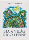 Weöres Sándor - Ha a világ rigó lenne