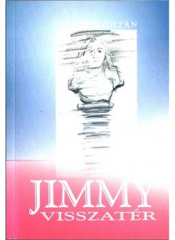 Zsávolya Zoltán - JIMMY VISSZATÉR (dedikált) Zsávolya Zoltán - JIMMY VISSZATÉR (dedikált), Budapest 2003 antikvár könyv