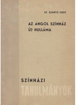 Sz. Szántó Judit - Az angol színház új hulláma Sz. Szántó Judit - Az angol színház új hulláma, Budapest 1963 antikvár könyv