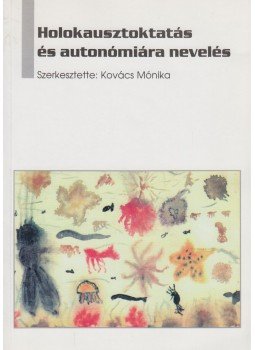 Kovács Mónika - Holokausztoktatás és autonómiára nevelés, Budapest 2001 antikvár könyv